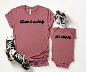 Don't Worry Be Happy Mommy and Me Shirts