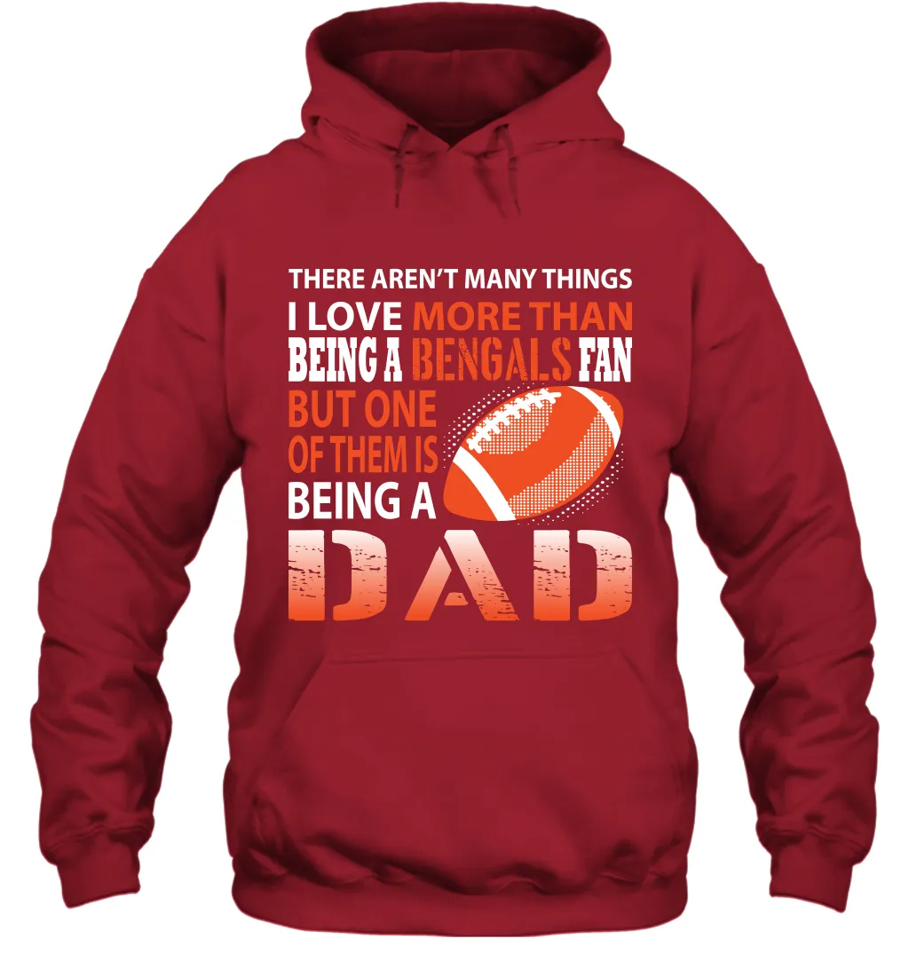 I Love More Than Being A Cincinnati Bengals Fan Being A Dad Football Hoodie