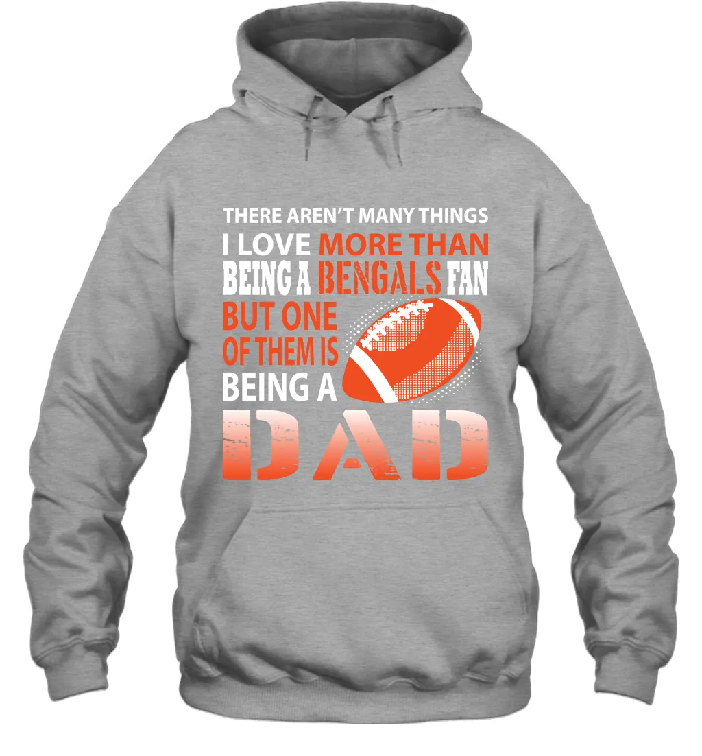 I Love More Than Being A Cincinnati Bengals Fan Being A Dad Football Hoodie