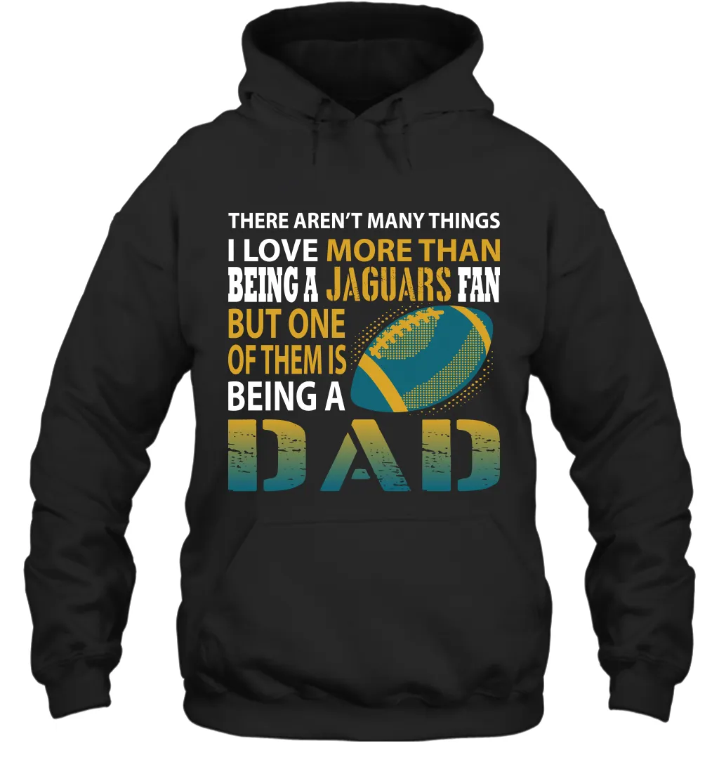 I Love More Than Being A Jacksonville Jaguars Fan Being A Dad Football Hoodie