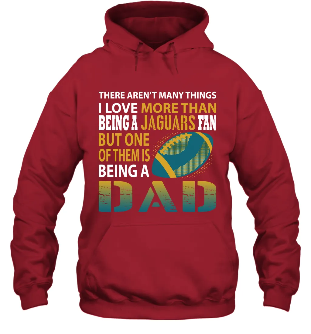 I Love More Than Being A Jacksonville Jaguars Fan Being A Dad Football Hoodie