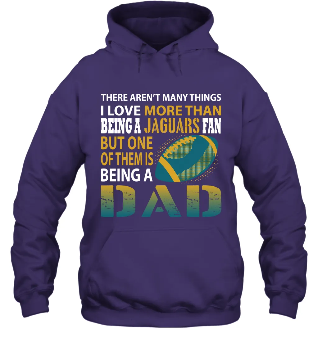 I Love More Than Being A Jacksonville Jaguars Fan Being A Dad Football Hoodie