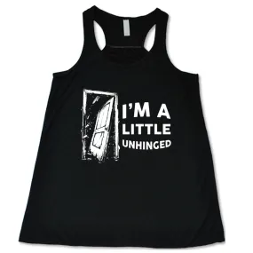 I'm A Little Unhinged Shirt