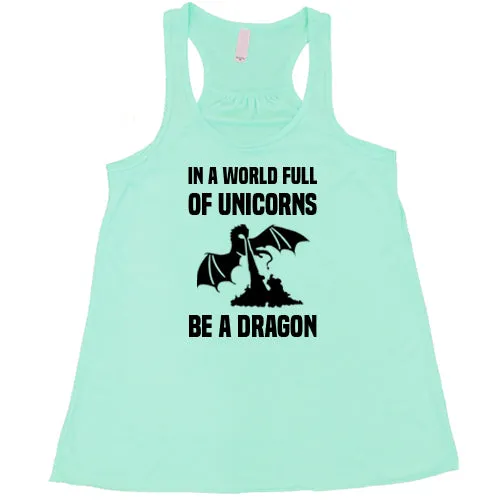 In A World Full Of Unicorns Be A Dragon Shirt