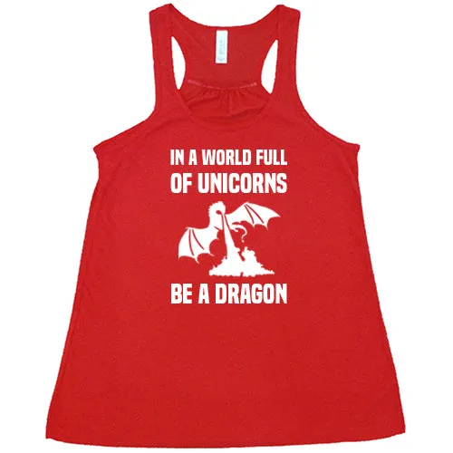 In A World Full Of Unicorns Be A Dragon Shirt