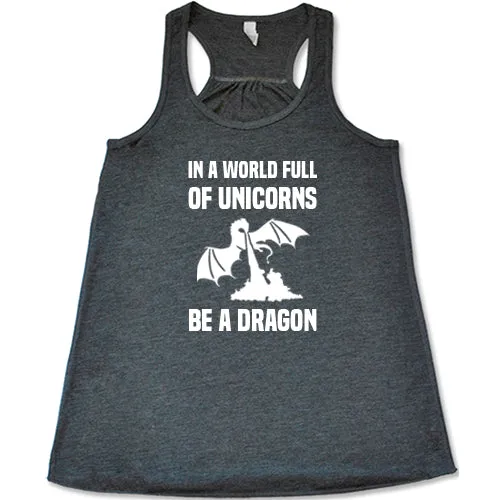 In A World Full Of Unicorns Be A Dragon Shirt