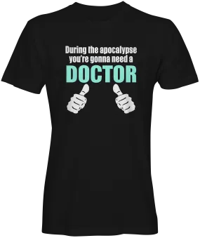 Need a Doctor Apocalypse T-Shirt