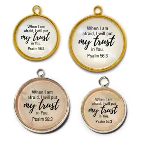 When I Am Afraid, I Will Put My Trust In You Psalm 56:3 Scripture Charm for Jewelry Making,  16 or 20mm, Silver, Gold